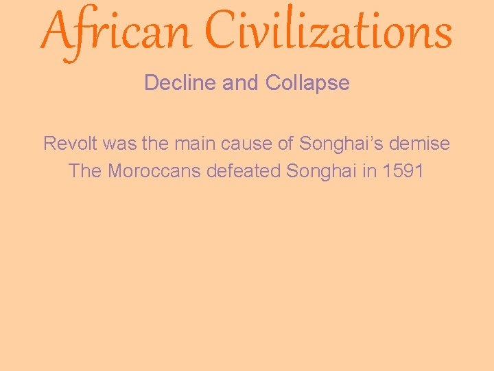 African Civilizations Decline and Collapse Revolt was the main cause of Songhai’s demise The African Civilizations Decline and Collapse Revolt was the main cause of Songhai’s demise The