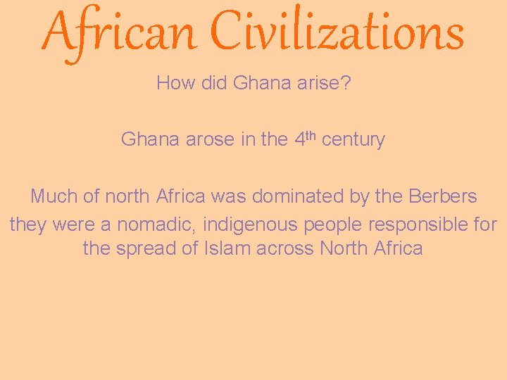 African Civilizations How did Ghana arise? Ghana arose in the 4 th century Much African Civilizations How did Ghana arise? Ghana arose in the 4 th century Much