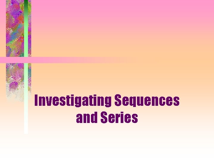 Investigating Sequences and Series 