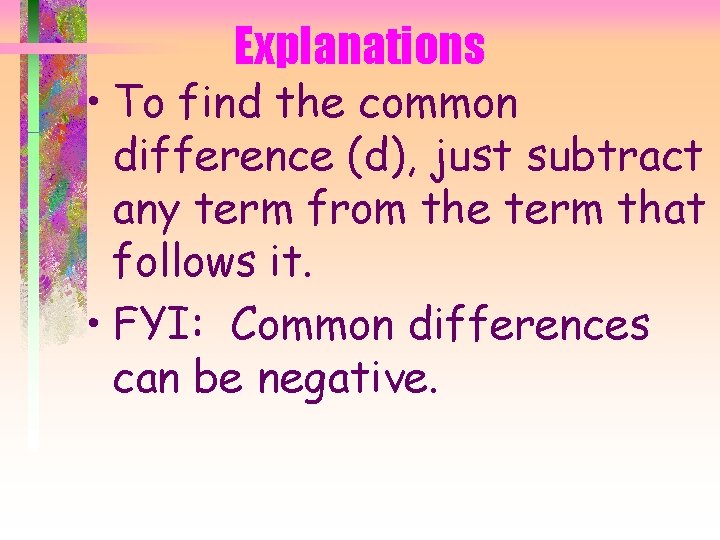 Explanations • To find the common difference (d), just subtract any term from the