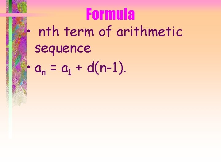 Formula • nth term of arithmetic sequence • an = a 1 + d(n-1).