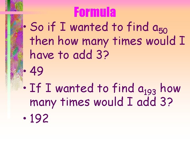 Formula • So if I wanted to find a 50 then how many times