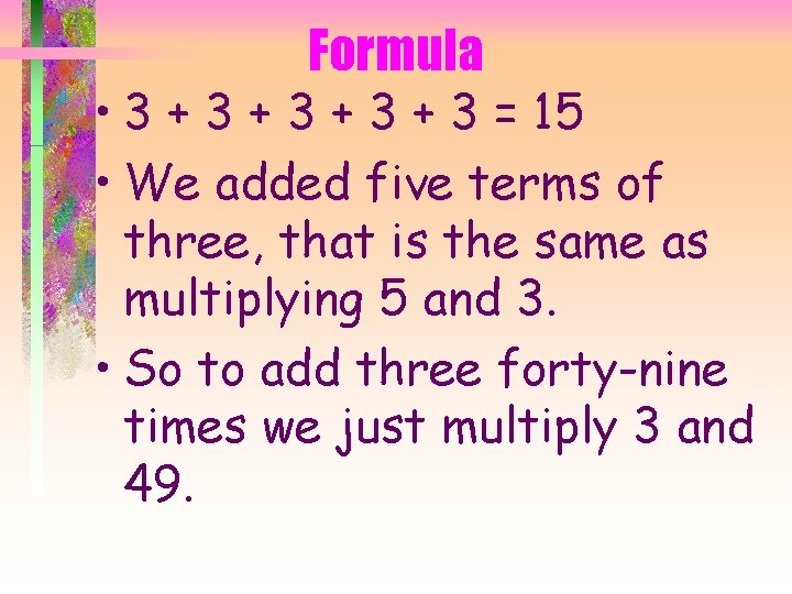Formula • 3 + 3 + 3 = 15 • We added five terms