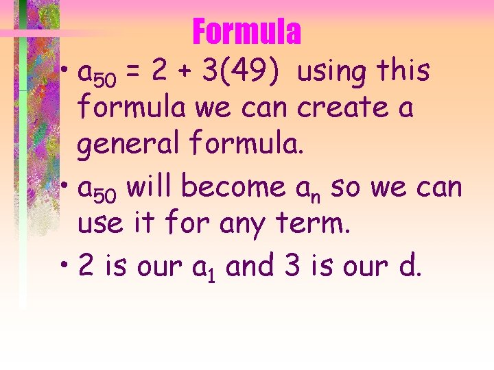 Formula • a 50 = 2 + 3(49) using this formula we can create