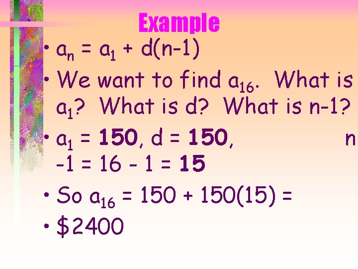 Example • an = a 1 + d(n-1) • We want to find a