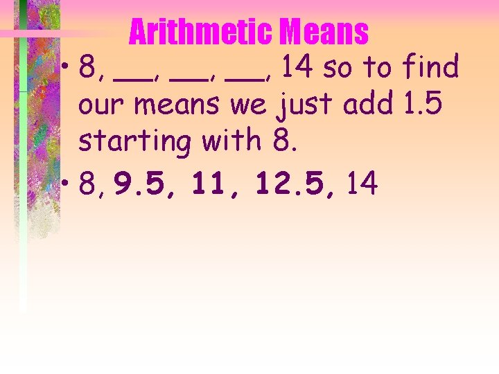Arithmetic Means • 8, __, __, 14 so to find our means we just
