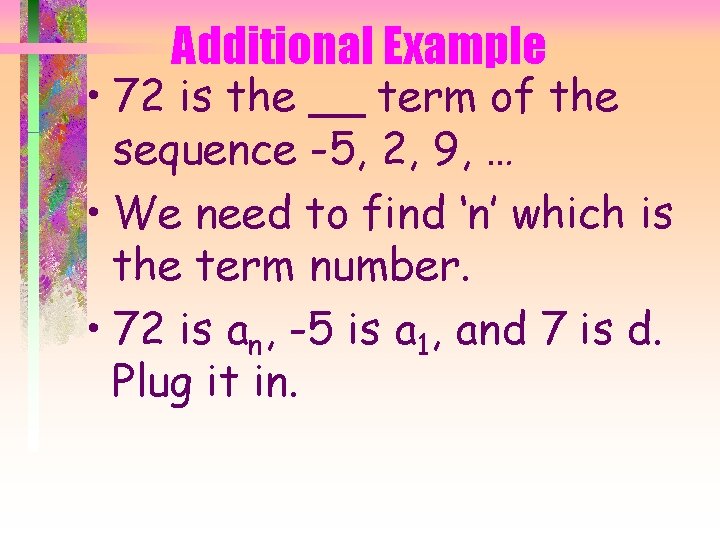 Additional Example • 72 is the __ term of the sequence -5, 2, 9,