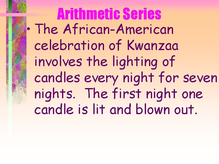 Arithmetic Series • The African-American celebration of Kwanzaa involves the lighting of candles every