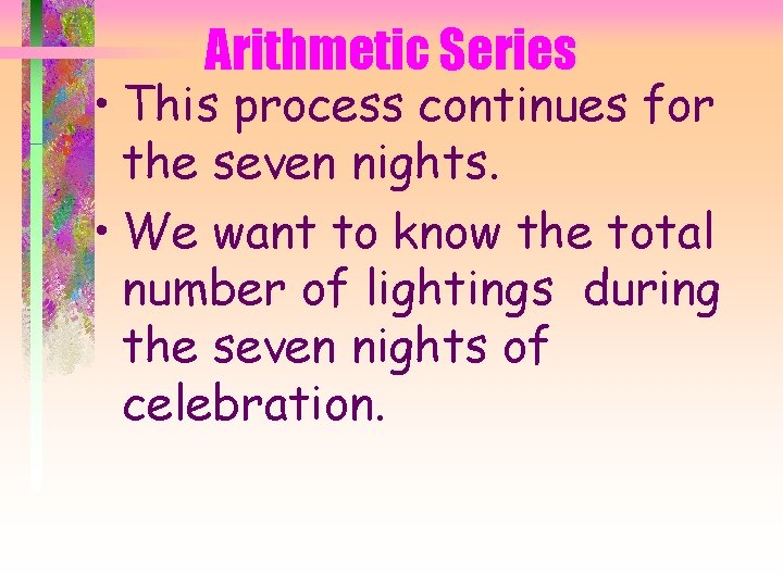 Arithmetic Series • This process continues for the seven nights. • We want to
