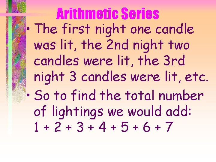 Arithmetic Series • The first night one candle was lit, the 2 nd night