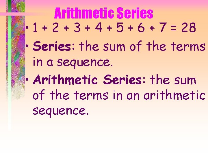 Arithmetic Series • 1 + 2 + 3 + 4 + 5 + 6
