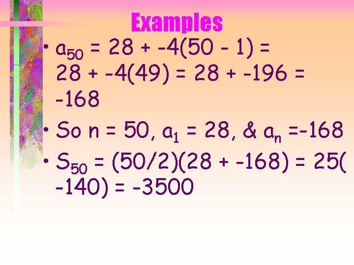Examples • a 50 = 28 + -4(50 - 1) = 28 + -4(49)