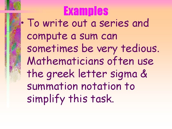 Examples • To write out a series and compute a sum can sometimes be