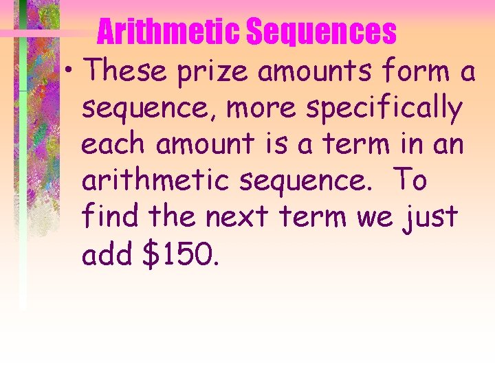 Arithmetic Sequences • These prize amounts form a sequence, more specifically each amount is