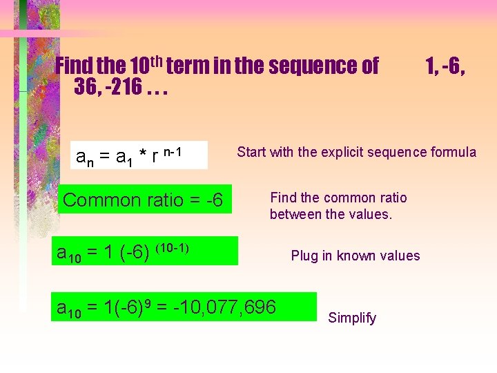 Find the 10 th term in the sequence of 36, -216. . . an