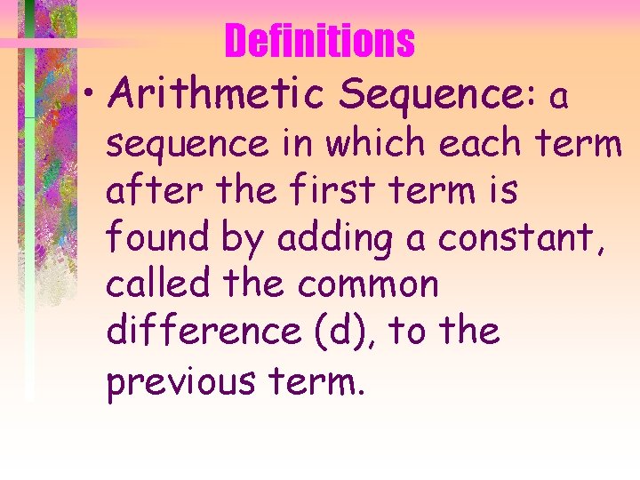 Definitions • Arithmetic Sequence: a sequence in which each term after the first term
