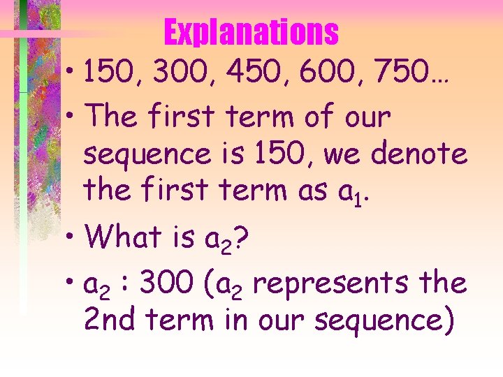 Explanations • 150, 300, 450, 600, 750… • The first term of our sequence