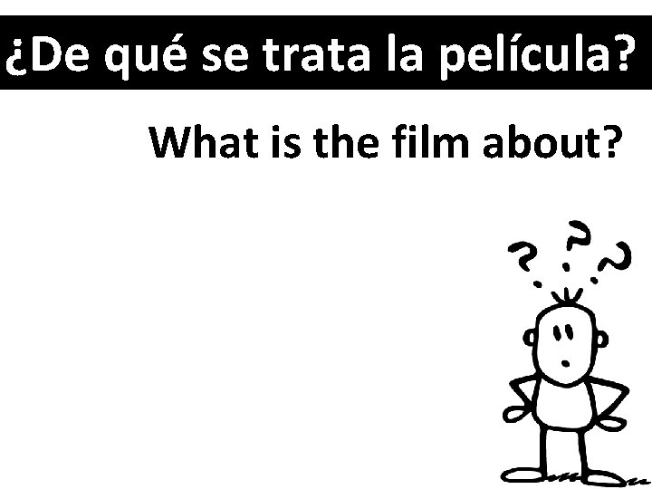 ¿De qué se trata la película? What is the film about? 