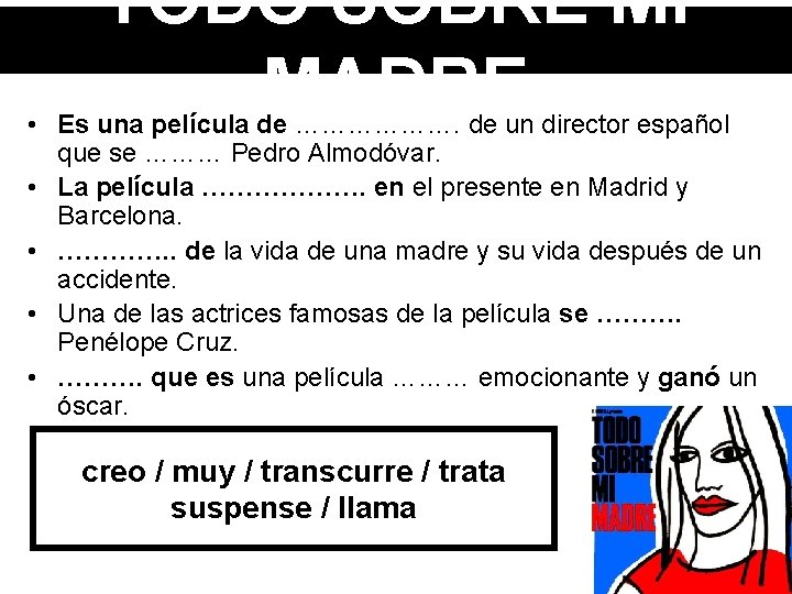 TODO SOBRE MI MADRE • Es una película de ………………. de un director español