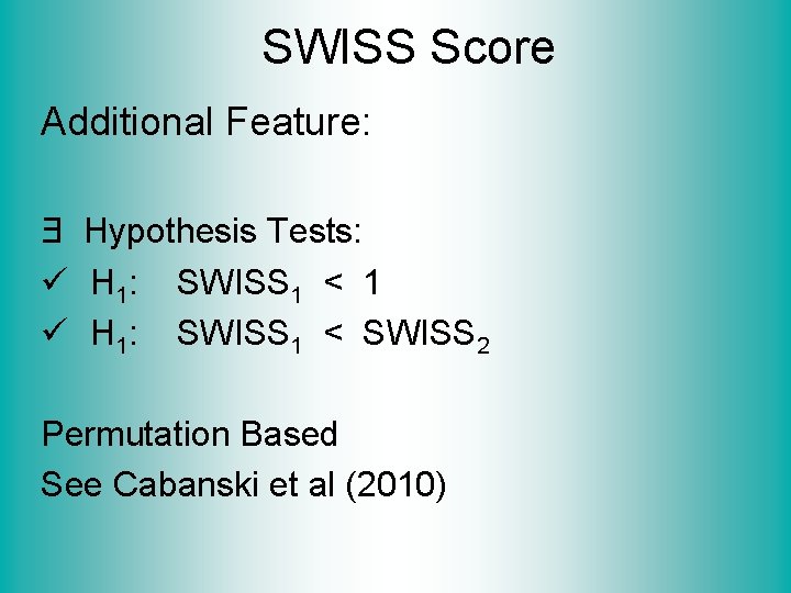 SWISS Score Additional Feature: Ǝ Hypothesis Tests: ü H 1: SWISS 1 < 1