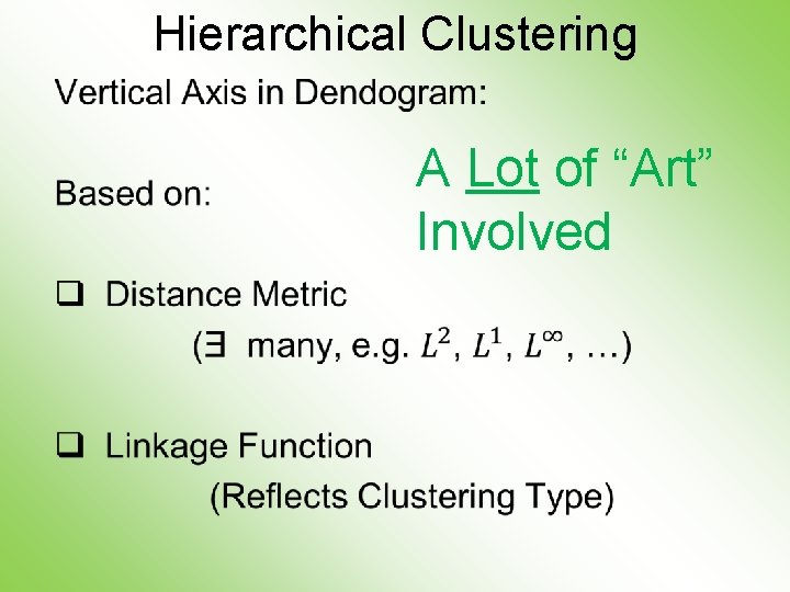 Hierarchical Clustering • A Lot of “Art” Involved 