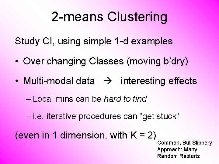 2 -means Clustering Study CI, using simple 1 -d examples • Over changing Classes