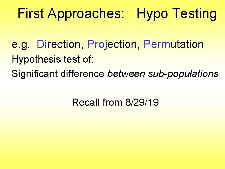 First Approaches: Hypo Testing e. g. Direction, Projection, Permutation Hypothesis test of: Significant difference