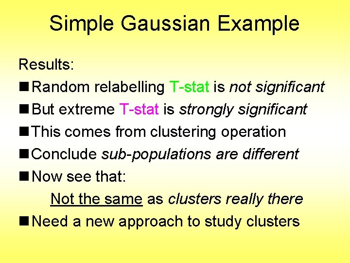 Simple Gaussian Example Results: n Random relabelling T-stat is not significant n But extreme