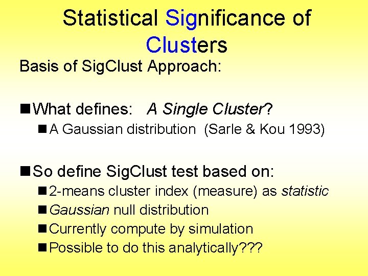 Statistical Significance of Clusters Basis of Sig. Clust Approach: n What defines: A Single