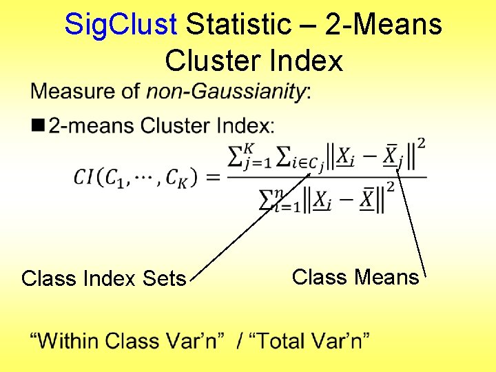 Sig. Clust Statistic – 2 -Means Cluster Index • Class Index Sets Class Means