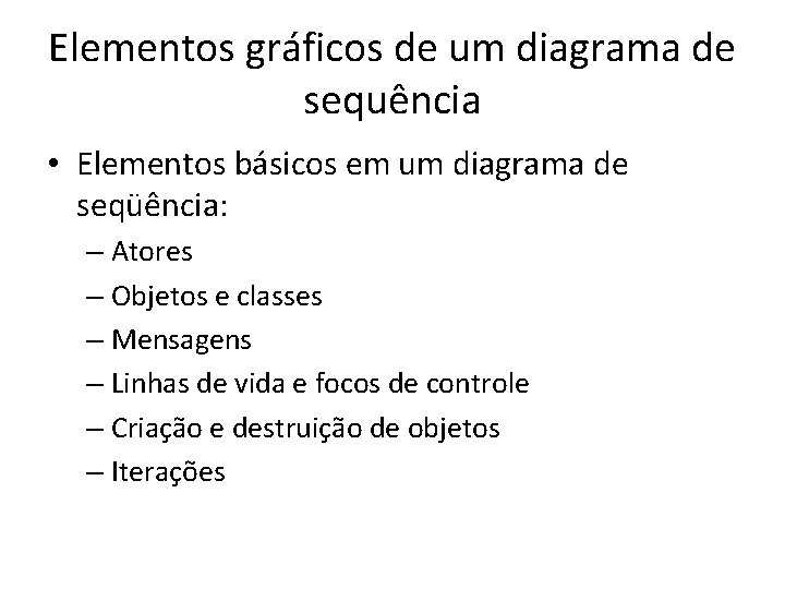 Elementos gráficos de um diagrama de sequência • Elementos básicos em um diagrama de