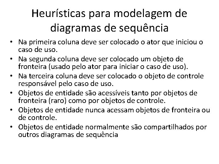 Heurísticas para modelagem de diagramas de sequência • Na primeira coluna deve ser colocado