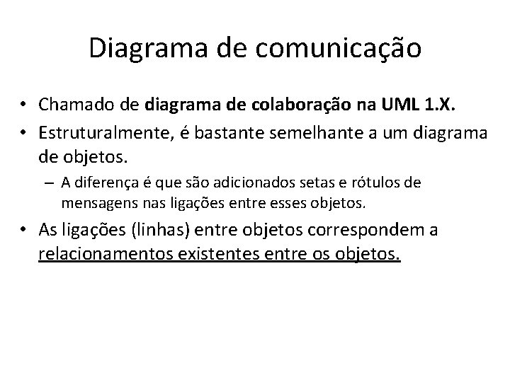 Diagrama de comunicação • Chamado de diagrama de colaboração na UML 1. X. •