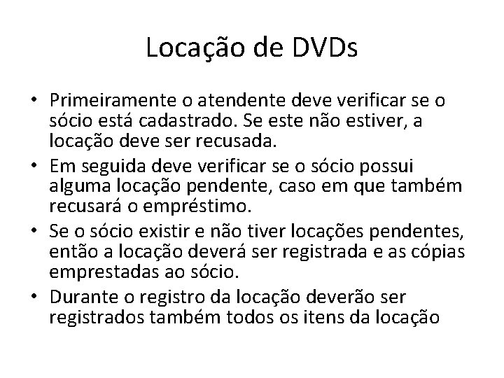 Locação de DVDs • Primeiramente o atendente deve verificar se o sócio está cadastrado.