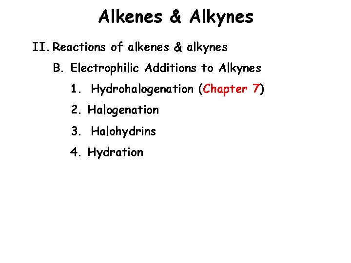 Alkenes & Alkynes II. Reactions of alkenes & alkynes B. Electrophilic Additions to Alkynes