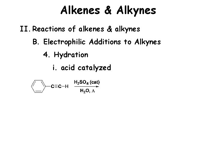 Alkenes & Alkynes II. Reactions of alkenes & alkynes B. Electrophilic Additions to Alkynes