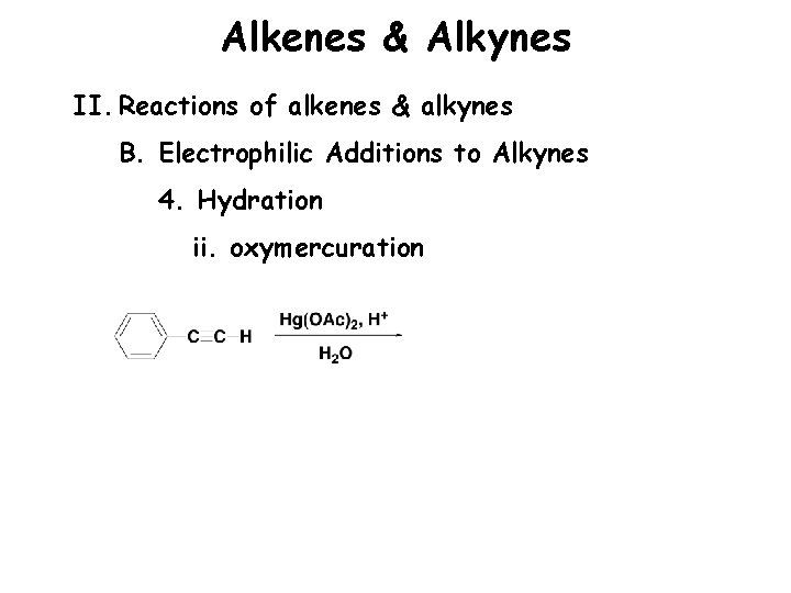Alkenes & Alkynes II. Reactions of alkenes & alkynes B. Electrophilic Additions to Alkynes