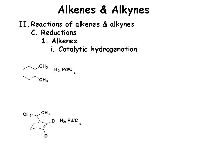 Alkenes & Alkynes II. Reactions of alkenes & alkynes C. Reductions 1. Alkenes i.