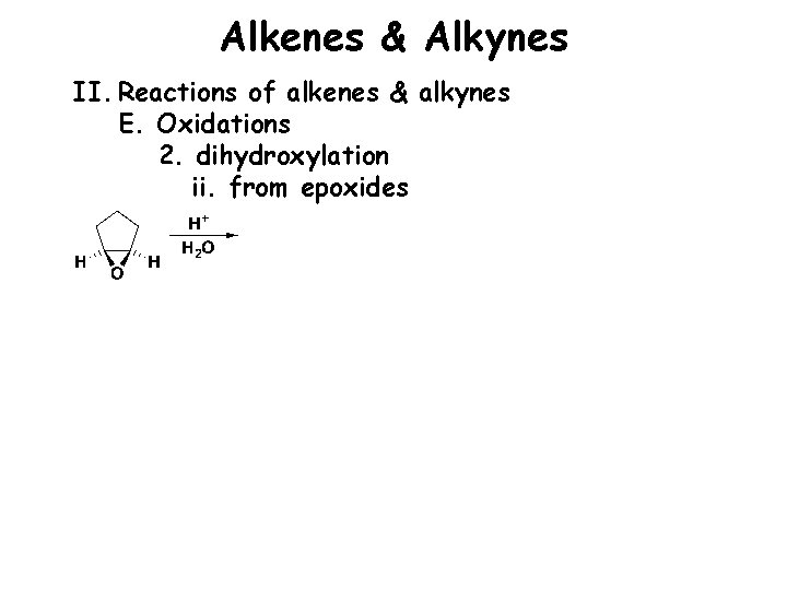 Alkenes & Alkynes II. Reactions of alkenes & alkynes E. Oxidations 2. dihydroxylation ii.