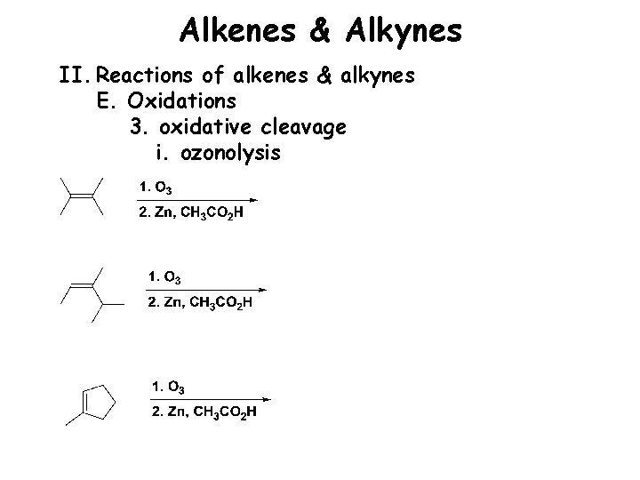 Alkenes & Alkynes II. Reactions of alkenes & alkynes E. Oxidations 3. oxidative cleavage