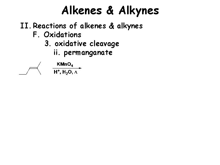 Alkenes & Alkynes II. Reactions of alkenes & alkynes F. Oxidations 3. oxidative cleavage
