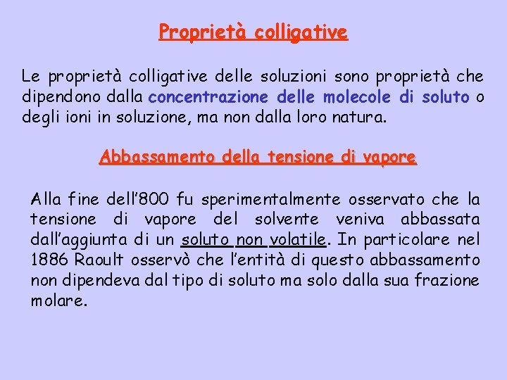 Proprietà colligative Le proprietà colligative delle soluzioni sono proprietà che dipendono dalla concentrazione delle