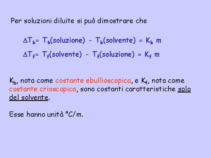 Per soluzioni diluite si può dimostrare che Tb= Tb(soluzione) - Tb(solvente) = Kb m