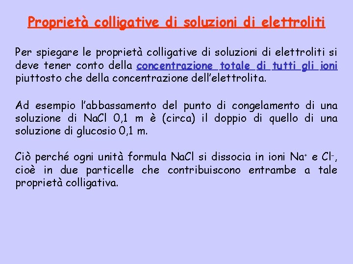 Proprietà colligative di soluzioni di elettroliti Per spiegare le proprietà colligative di soluzioni di