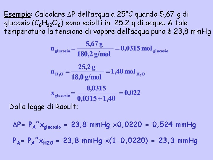 Esempio: Calcolare P dell’acqua a 25°C quando 5, 67 g di glucosio (C 6