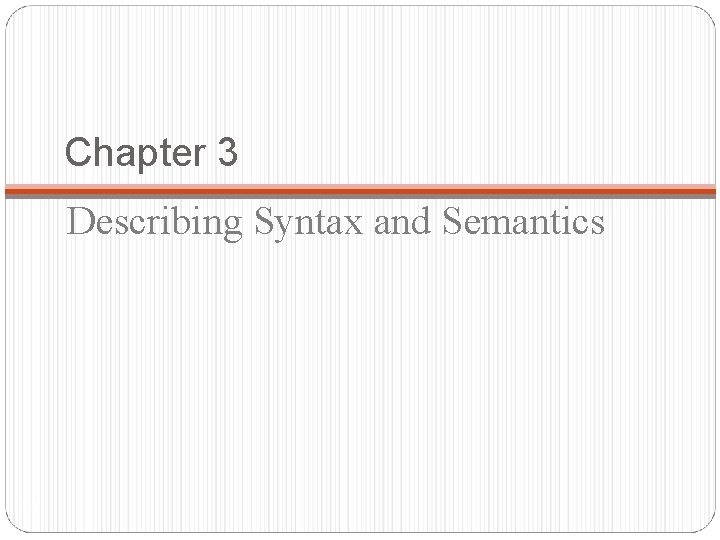 Chapter 3 Describing Syntax and Semantics 1 -1 