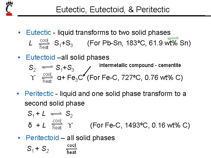 Eutectic, Eutectoid, & Peritectic • Eutectic - liquid transforms to two solid phases cool
