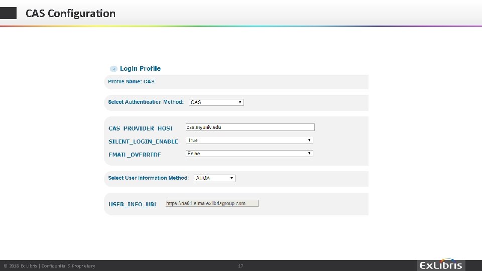 CAS Configuration © 2018 Ex Libris | Confidential & Proprietary © 2017 Ex Libris