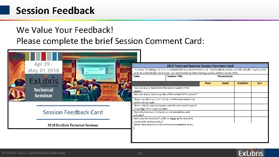 Session Feedback We Value Your Feedback! Please complete the brief Session Comment Card: ©