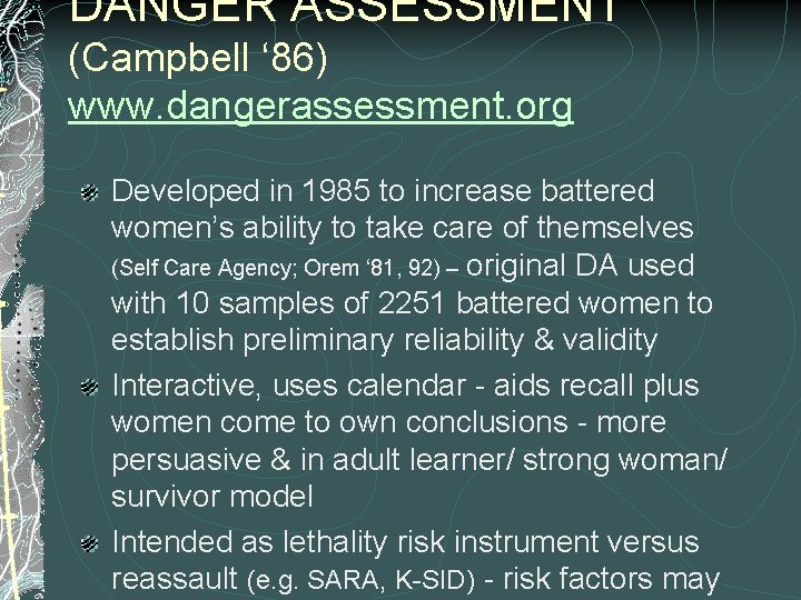 DANGER ASSESSMENT (Campbell ‘ 86) www. dangerassessment. org Developed in 1985 to increase battered